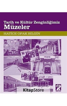 Tarih ve Kültür Zenginliğimiz Müzeler - Hatice Opak Bilgin - İştirak Yayınları