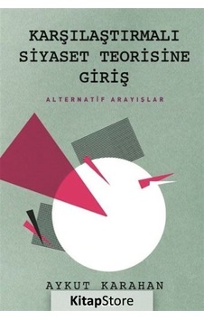 Karşılaştırmalı Siyaset Teorisine Giriş - Alternatif Arayışlar - Aykut Karahan - Lejand Karşılaştırmalı Siyaset Teorisine Giriş - Alternatif Arayışlar - Aykut Karahan - Lejand