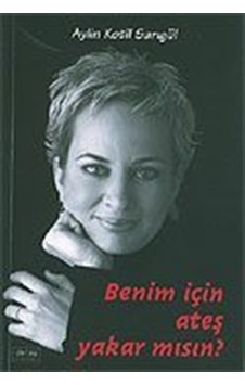 Benim İçin Ateş Yakar Mısın? / Aylin Kotil Sarıgül Benim İçin Ateş Yakar Mısın? / Aylin Kotil Sarıgül