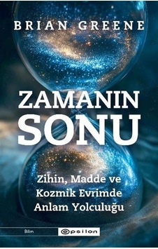 Zamanın Sonu: Zihin, Madde Ve Kozmik Evrimde Anlam Yolculuğu /...