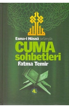 Esma-i Hüsna Sırlarıyla Cuma Sohbetleri 4.Cilt / Fatma Temir Esma-i Hüsna Sırlarıyla Cuma Sohbetleri 4.Cilt / Fatma Temir