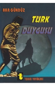 Türk Duygusu - Aka Gündüz - Toker Yayınları Türk Duygusu - Aka Gündüz - Toker Yayınları