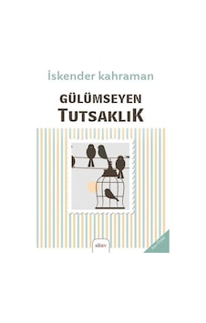 Gülümseyen Tutsaklık / İskender Karaman Gülümseyen Tutsaklık / İskender Karaman