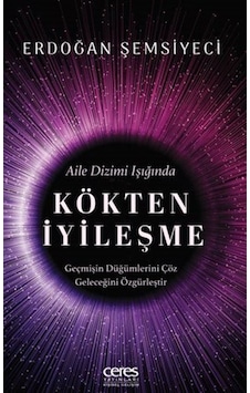 Kökten İyileşme Aile Dizimi Işığında / Erdoğan Şemsiyeci Kökten İyileşme Aile Dizimi Işığında / Erdoğan Şemsiyeci