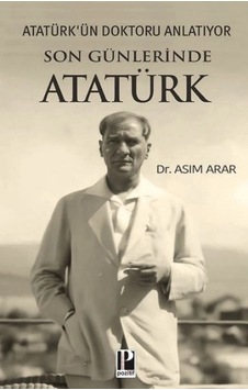 Atatürk Ün Doktoru Anlatıyor -son Günlerinde Atatürk Atatürk Ün Doktoru Anlatıyor -son Günlerinde Atatürk