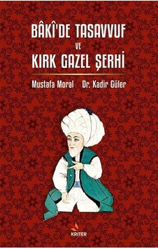 Bakî'de Tasavvuf Ve Kırk Gazel Şerhi / Kadir Güler