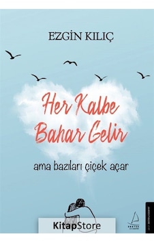 Kitapstore Her Kalbe Bahar Gelir Ama Bazıları Çiçek Açar / Ezgin Kılıç Kitapstore Her Kalbe Bahar Gelir Ama Bazıları Çiçek Açar / Ezgin Kılıç