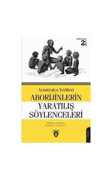 Avustralya Yerlileri Aborijinlerin Yaratılış Söylenceleri - Hikmet Uğurlu - Dorlion Yayınevi Avustralya Yerlileri Aborijinlerin Yaratılış Söylenceleri - Hikmet Uğurlu - Dorlion Yayınevi