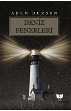 Deniz Fenerleri - Adem Dursun - Ateş Yayınları Deniz Fenerleri - Adem Dursun - Ateş Yayınları