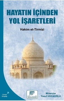Hayatın İçinden Yol İşaretleri - Hakim et-Tirmizi - Gelenek Yayınları Hayatın İçinden Yol İşaretleri - Hakim et-Tirmizi - Gelenek Yayınları