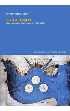 Sınır Kurguları - İran Ulusunun Şekillenmesi 1804 - 1946- İstanbul Bilgi Üniv.Yayınları