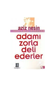 Adamı Zorla Deli Ederler - Aziz Nesin Adamı Zorla Deli Ederler - Aziz Nesin