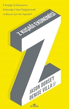 Z Kuşağı Ekonomisi - Z Kuşağı İş Dünyasının Geleceğini Nasıl Değiştirecek ve Bunun için Ne Yapmalı? - Denise Villa - Jason Dorsey - Kronik Kitap Z Kuşağı Ekonomisi - Z Kuşağı İş Dünyasının Geleceğini Nasıl Değiştirecek ve Bunun için Ne Yapmalı? - Denise Villa - Jason Dorsey - Kronik Kitap