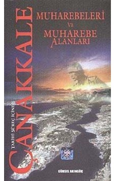 Tarihi Süreç İçinde Çanakkale Muharebeleri ve Muharebe Alanları - Gürsel Akıngüç - Ajans 2023