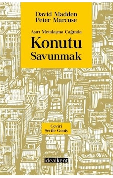 Aşırı Metalaşma Çağında Konutu Savunmak - David Madden - İdealkent Yayınları