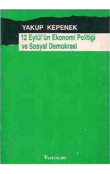 12 Eylül'ün Ekonomi Politiği Ve Sosyal Demokrasi - Yakup Kepenek