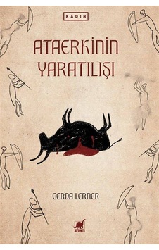 Ataerkinin Yaratılışı / Gerda Lerner Ataerkinin Yaratılışı / Gerda Lerner
