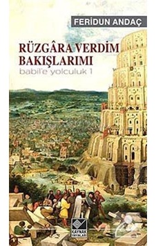 Rüzgra Verdim Bakışlarımı - Babil'e Yolculuk - 1 - Feridun Andaç - Kaynak Yayınları Rüzgra Verdim Bakışlarımı - Babil'e Yolculuk - 1 - Feridun Andaç - Kaynak Yayınları