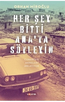 Her Şey Bitti Ana'ya Söyleyin / Orhan Miroğlu Her Şey Bitti Ana'ya Söyleyin / Orhan Miroğlu