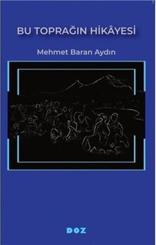 Bu Toprağın Hikayesi / Mehmet Baran Aydın