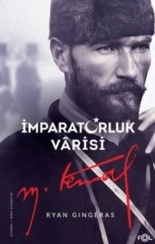 İmparatorluk Varisi Mustafa Kemal Atatürk - Ryan Gingeras - Fol Kitap