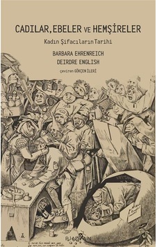 Cadılar Ebeler ve Hemşireler - Kadın Şifacıların Tarihi - Barbara Ehrenreich - Pinhan Yayıncılık Cadılar Ebeler ve Hemşireler - Kadın Şifacıların Tarihi - Barbara Ehrenreich - Pinhan Yayıncılık