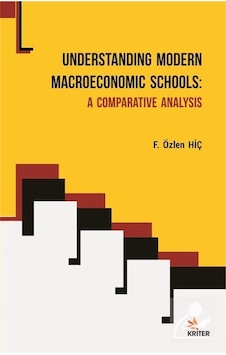 Understanding Modern Macroeconomic Schools: A Comparative Analysis - F. Özlen Hiç - Kriter Understanding Modern Macroeconomic Schools: A Comparative Analysis - F. Özlen Hiç - Kriter