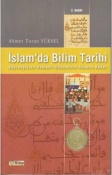 İslam'da Bilim Tarihi - Ahmet Turan Yüksel - Kitap Dünyası İslam'da Bilim Tarihi - Ahmet Turan Yüksel - Kitap Dünyası