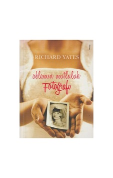 Ablamın Mutluluk Fotoğrafı - Richard Yates İlk Baskı 2009