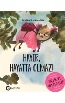 Hayır Hayatta Olmaz / Beatrice Alemagna Hayır Hayatta Olmaz / Beatrice Alemagna