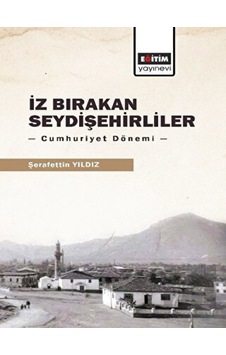 İz Bırakan Seydişehirliler: Cumhuriyet Dönemi - Eğitim Yayınevi - Bilimsel Eserler İz Bırakan Seydişehirliler: Cumhuriyet Dönemi - Eğitim Yayınevi - Bilimsel Eserler