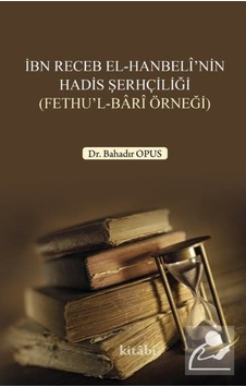 İbn Receb el-Hanbeli'nin Hadis Şerhçiliği - Bahadır Opus - Kitabi Yayınevi