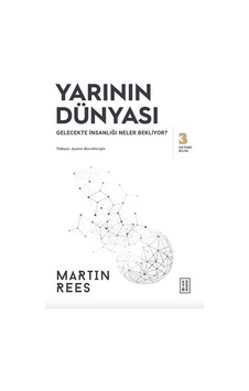 Yarının Dünyası - Gelecekte İnsanlığı Neler Bekliyor? - Martin Rees - Ketebe Yarının Dünyası - Gelecekte İnsanlığı Neler Bekliyor? - Martin Rees - Ketebe