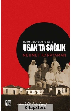 Osmanlı'dan Cumhuriyet'e Uşak'ta Sağlık - Mehmet Karayaman - Palet Yayınları