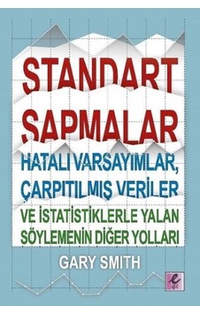 Standart Sapmalar Hatalı Varsayımlar Çarpıtılmış Veriler ve İstatistiklerle Yalan Söylemenin Yolları - Gary Smith - Efil Yayınevi Yayınları