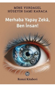 Merhaba Yapay Zeka Ben İnsan! - Hüseyin Sami Karaca - Remzi Kitabevi Merhaba Yapay Zeka Ben İnsan! - Hüseyin Sami Karaca - Remzi Kitabevi