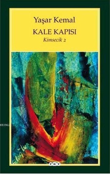 Kale Kapısı - Kimsecik 2 / Yaşar Kemal /