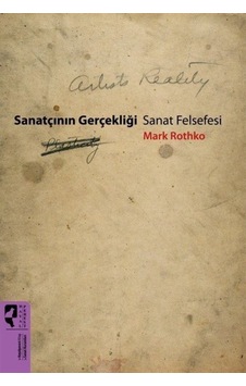 Sanatçının Gerçekliği Sanat Felsefesi / Mark Rothko 9786059452472 Sanatçının Gerçekliği Sanat Felsefesi / Mark Rothko 9786059452472