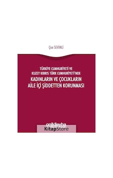 Türkiye Cumhuriyeti ve Kuzey Kıbrıs Türk Cumhuriyeti'nde Kadınların ve Çocukların Aile İçi Şiddetten - Çise Sevimli - On İki Levha Yayıncılık Türkiye Cumhuriyeti ve Kuzey Kıbrıs Türk Cumhuriyeti'nde Kadınların ve Çocukların Aile İçi Şiddetten - Çise Sevimli - On İki Levha Yayıncılık
