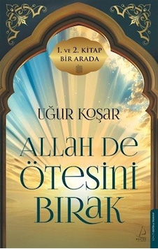 Allah De Ötesini Bırak 1 Ve 2. Cilt Özel Baskı / Uğur Koşar Allah De Ötesini Bırak 1 Ve 2. Cilt Özel Baskı / Uğur Koşar