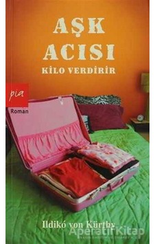 Aşk Acısı Kilo Verdirir - Ildiko Von Kürthy - Pia Aşk Acısı Kilo Verdirir - Ildiko Von Kürthy - Pia