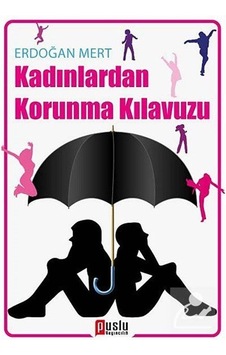 Kadınlardan Korunma Kılavuzu - Erdoğan Mert - Puslu Yayıncılık Kadınlardan Korunma Kılavuzu - Erdoğan Mert - Puslu Yayıncılık