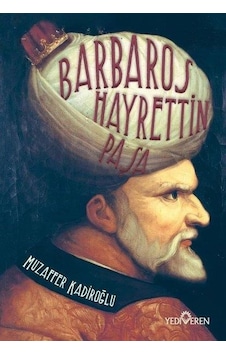 Barbaros Hayrettin Paşa - Muzaffer Kadiroğlu - Yediveren Yayınları