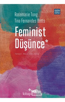 Feminist Düşünce: Kapsamlı Bir Giriş - Rosemarie Tong -  Tina Fernandes Botts - Sel Yayıncılık