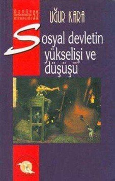 Sosyal Devletin Yükselişi Ve Düşüşü Sosyal Devletin Yükselişi Ve Düşüşü