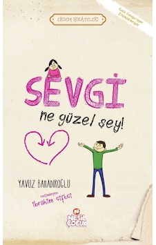 Sevgi Ne Güzel Şey - Yavuz Bahadıroğlu - Erdem Öyküleri Sevgi Ne Güzel Şey - Yavuz Bahadıroğlu - Erdem Öyküleri