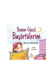 Benim Güzel Başörtülerim - Merve Gülcemal - Nesil Çocuk Yayınları Benim Güzel Başörtülerim - Merve Gülcemal - Nesil Çocuk Yayınları