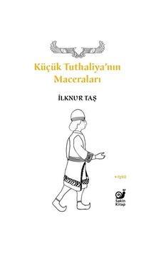 Küçük Tuthaliya'nın Maceraları - İlknur Taş - Sakin Kitap Küçük Tuthaliya'nın Maceraları - İlknur Taş - Sakin Kitap