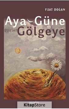 Aya Güne Gölgeye - Fuat Doğan - Cevahir Yayınları Aya Güne Gölgeye - Fuat Doğan - Cevahir Yayınları