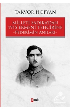 Milleti Sadıkadan 1915 Ermeni Tehcirine-Pederimin Anıları - Takvor Hopyan - Puslu Yayıncılık Milleti Sadıkadan 1915 Ermeni Tehcirine-Pederimin Anıları - Takvor Hopyan - Puslu Yayıncılık